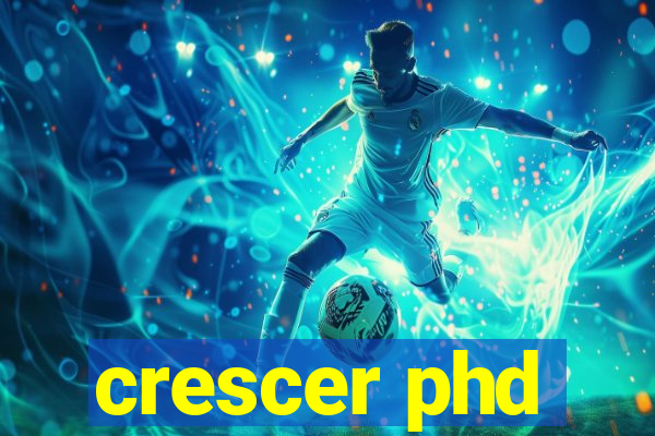 crescer phd